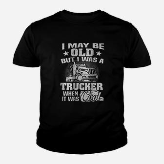 Truck Driver I Maybe Old But I Was A Trucker Kid T-Shirt
