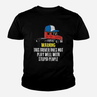 Truck Driver Warning Stupid People Trucking Trucker Gift Kid T-Shirt - Seseable