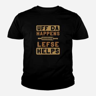 Uff Da Happens Lefse Helps Norwegian Uffda Expression Kid T-Shirt - Seseable
