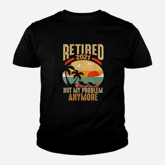 Vintage Retired 2021 Not My Problem Anymore Funny Retirement Kid T-Shirt - Seseable