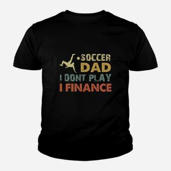 Vintage Soccer Dad I Dont Play I Finance Cool Gift For Sport Dad Kid T-Shirt - Seseable