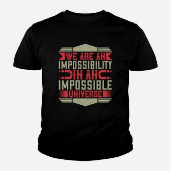 We Are An Impossibility In An Impossible Universe Kid T-Shirt - Seseable