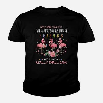 We Are More Than Just Cardiovascular Nurse Friends We Are Like A Really Small Gang Flamingo Nursing Job Kid T-Shirt - Seseable