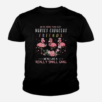 We Are More Than Just Nurses Caduceus Friends We Are Like A Really Small Gang Flamingo Nursing Job Kid T-Shirt - Seseable