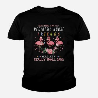 We Are More Than Just Pediatric Nurse Friends We Are Like A Really Small Gang Flamingo Nursing Job Kid T-Shirt | Seseable FR