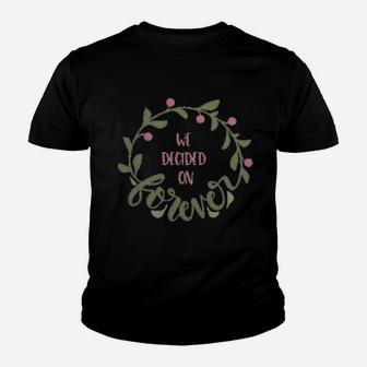 We Decided On Forever Engagement Quote Married Wedding Kid T-Shirt - Seseable