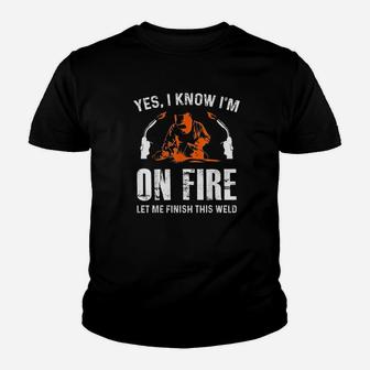 Welder On Fire Let Me Finish This Weld Funny Welding Gift Kid T-Shirt - Seseable