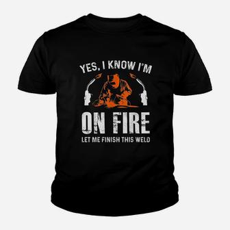 Welder On Fire Let Me Finish This Weld Funny Welding Gift Kid T-Shirt - Seseable