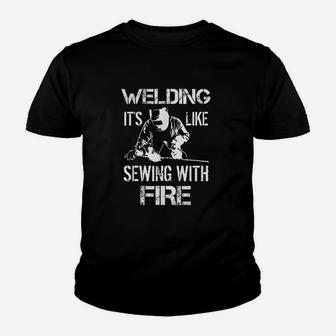 Welding Its Like Sewing With Fire Funny Welder Husband Gift Kid T-Shirt - Seseable