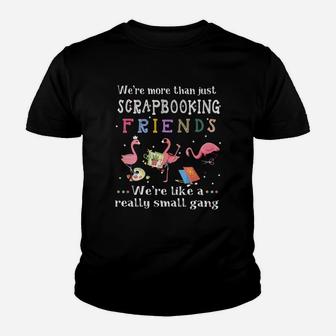 Were More Than Just Scrapbooking Friends Were Like A Really Small Gang Flamingo Kid T-Shirt - Seseable