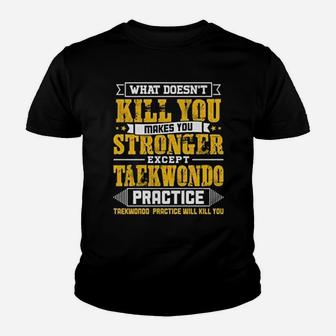 What Does Not Kill You Makes You Stronger Except Teakwondo Practice Funny Kid T-Shirt - Seseable