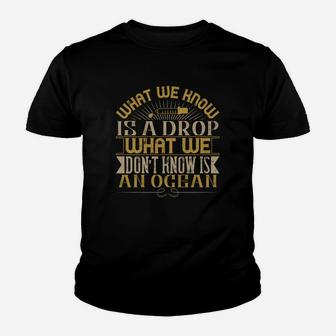 What We Know Is A Drop What We Don’t Know Is An Ocean Kid T-Shirt - Seseable
