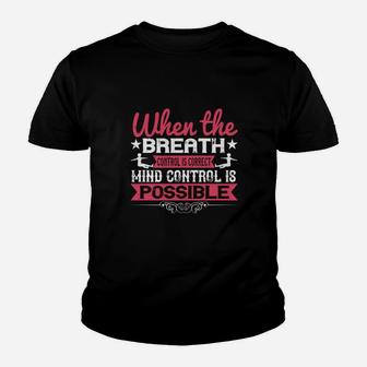 When The Breath Control Is Correct Mind Control Is Possible Kid T-Shirt - Seseable