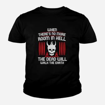 When There's No More Room In Hell The Dead Will Walk The Earth Kid T-Shirt - Seseable
