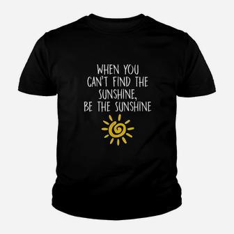 When You Cant Find The Sunshine Be The Sunshine Kid T-Shirt - Seseable