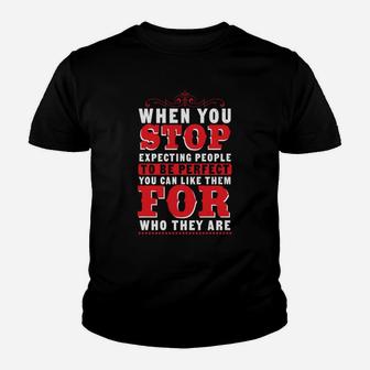 When You Stop Expecting People To Be Perfect You Can Like Them For Who They Are Kid T-Shirt - Seseable