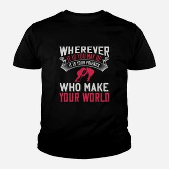 Wherever It Is You May Be It Is Your Friends Who Make Your World Kid T-Shirt - Seseable