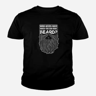 Who Needs Hair Beard Bald Men Humor Dad Daddy Father Shirt Kid T-Shirt - Seseable