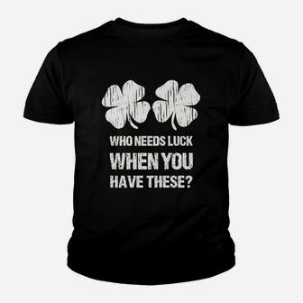 Who Needs Luck When You Have These St Patricks Day Kid T-Shirt - Seseable