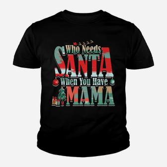 Who Needs Santa When You Have Mama Christmas (2) Kid T-Shirt - Seseable