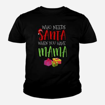Who Needs Santa When You Have Mama Christmas Kid T-Shirt - Seseable