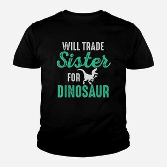 Will Trade Sister For Dinosaur For Boys Who Love Dinosaurs Kid T-Shirt - Seseable