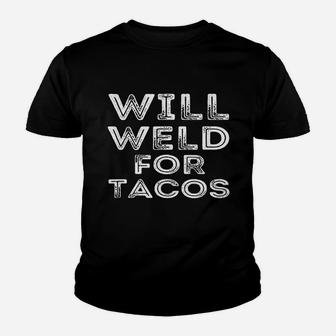 Will Weld For Tacos Funny Welder Welding Pipefitter Quote Kid T-Shirt - Seseable
