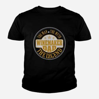 Winemaker Dad The Man The Myth The Legend Shirts Kid T-Shirt - Seseable