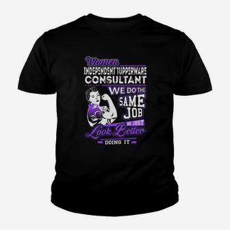 Women Independent Tupperware Consultant We Do The Same Job We Just Look Better Doing It Job Shirts Kid T-Shirt - Seseable