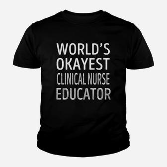 Worlds Okayest Clinical Nurse Educator Job s Kid T-Shirt - Seseable