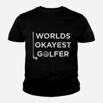 Worlds Okayest Golfer Funny Graphic Fathers Day Golf Buddy Kid T-Shirt - Seseable