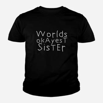Worlds Okayest Sister Funny I Love My Sister Kid T-Shirt - Seseable