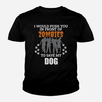 Would Push You In Front Of Zombies To Save My Dog Halloween Kid T-Shirt - Seseable
