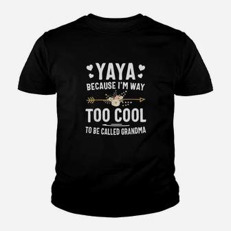 Yaya Because I Am Way Too Cool To Be Called Grandma Gifts Kid T-Shirt - Seseable