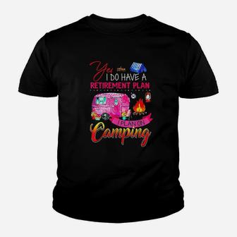 Yes I Do Have A Retirement Plan I Plan On Camping Youth T-shirt - Seseable