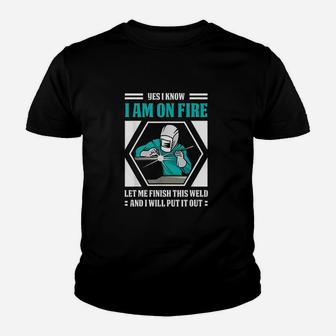 Yes I Know I Am On Fire Funny Weld Welding Welder Kid T-Shirt - Seseable