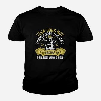 Yoga Does Not Transform The Way We See Things It Transforms The Person Who Sees Kid T-Shirt - Seseable