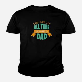 You Are My All Time Favorite Dad Fathers Day Daddy Men Gift Premium Kid T-Shirt - Seseable