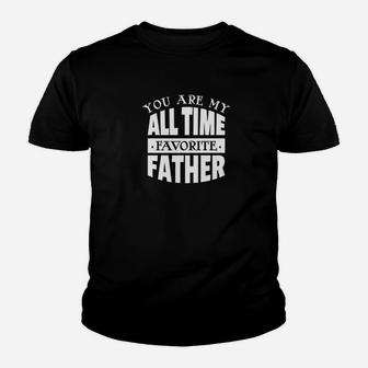 You Are My All Time Favorite Father Fathers Day Dad Gift Premium Kid T-Shirt - Seseable