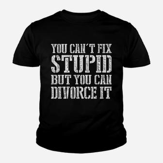 You Cant Fix Stupid But You Can Divorce It Kid T-Shirt - Seseable