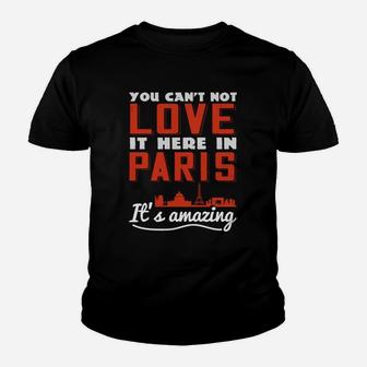 You Cant Not Love It Here In Paris Its Amazing Kid T-Shirt - Seseable