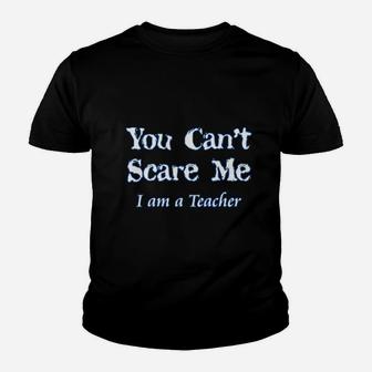 You Cant Scare Me I Am A Teacher Teachers Day Kid T-Shirt - Seseable