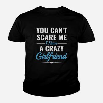 You Cant Scare Me I Have A Crazy Girlfriend Kid T-Shirt - Seseable