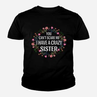 You Cant Scare Me I Have A Crazy Sister Floral Gift Kid T-Shirt - Seseable