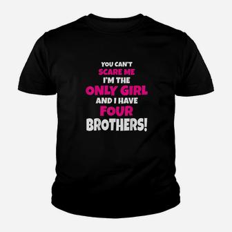 You Cant Scare Me I Have Four Brothers Only Sister Gift Kid T-Shirt - Seseable
