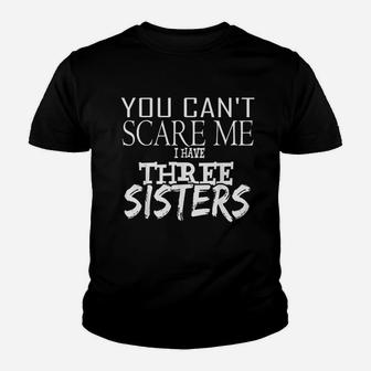 You Cant Scare Me I Have Three Sisters Kid T-Shirt - Seseable
