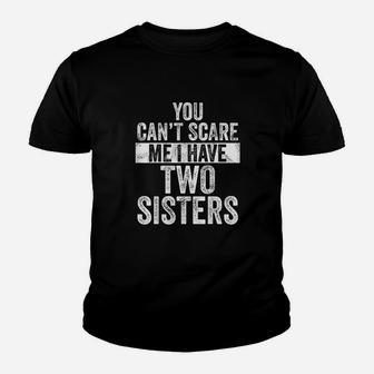 You Cant Scare Me I Have Two Sisters Funny Brothers Gift Kid T-Shirt - Seseable