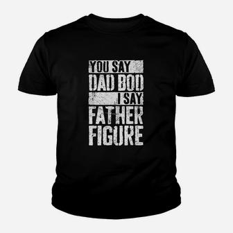 You Say Dad Bod I Say Father Figure Kid T-Shirt - Seseable