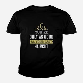 You’re Only As Good As Your Last Haircut Kid T-Shirt | Seseable CA