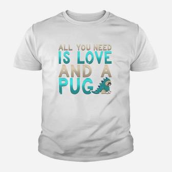 Adorable All You Need Is Love And A Pug Puppy Kid T-Shirt - Seseable